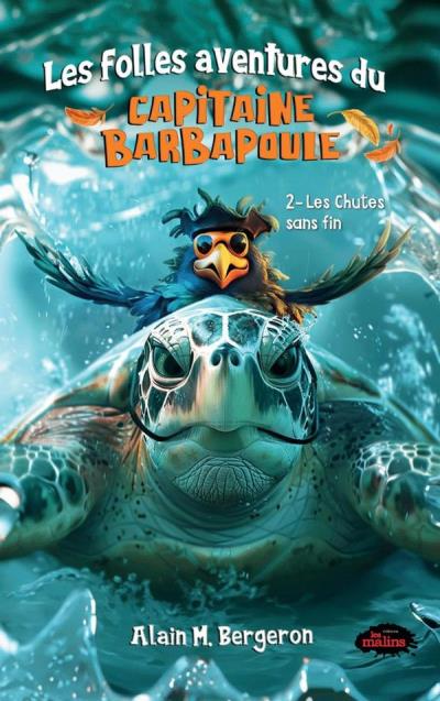 Les folles aventures du capitaine Barbapoule T.02 - Les chutes sans fin | Bergeron, Alain M. (Auteur)
