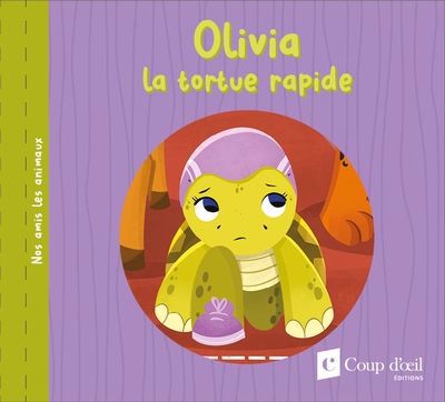 Nos amis les animaux  - Olivia la tortue rapide | Poirier, Marie-Frédérique (Auteur) | Lachine, Jade (Illustrateur)