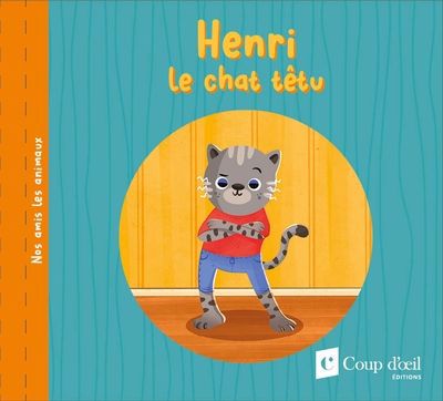Nos amis les animaux - Henri le chat têtu | Chapais-Roy, Coralie (Auteur) | Lachine, Jade (Illustrateur)