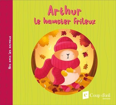 Nos amis les animaux - Arthur le hamster frileux | Chavarie, Annie (Auteur) | Lachine, Jade (Illustrateur)