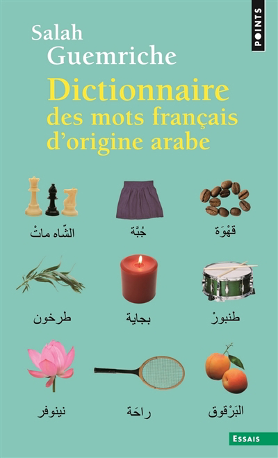 Dictionnaire des mots français d'origine arabe (et turque et persane) : accompagné d'une anthologie littéraire, 400 extraits d'auteurs français | Guemriche, Salah (Auteur)