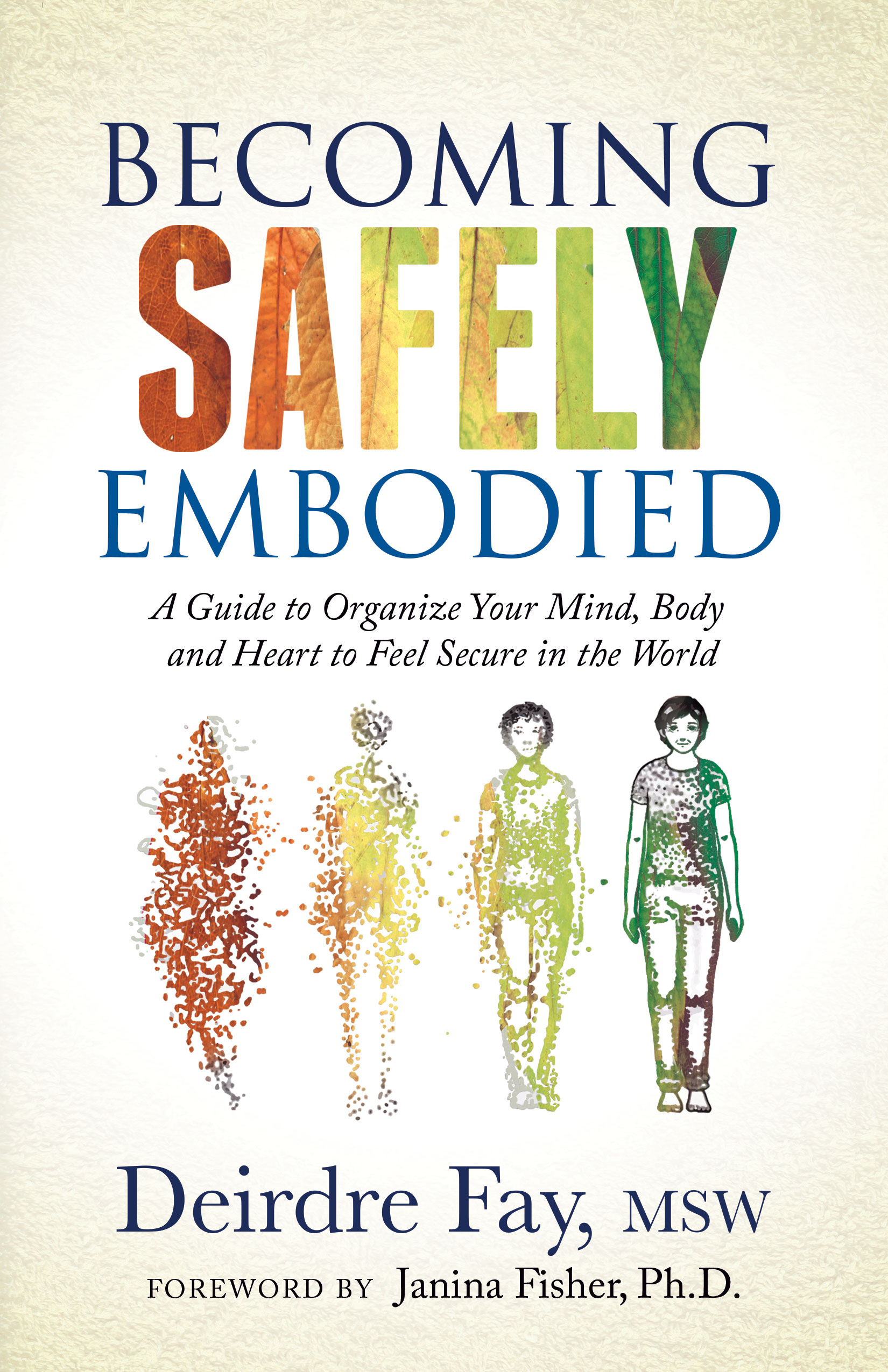 Becoming Safely Embodied : A Guide to Organize Your Mind, Body and Heart to Feel Secure in the World | Fay, MSW, Deirdre (Auteur)