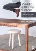 Joinery joists and gender : a history of woodworking for the 21st century | Visser, Deirdre