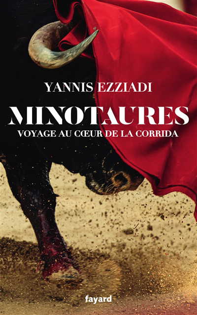 Minotaures : voyage au coeur de la corrida | Ezziadi, Yannis (Auteur)