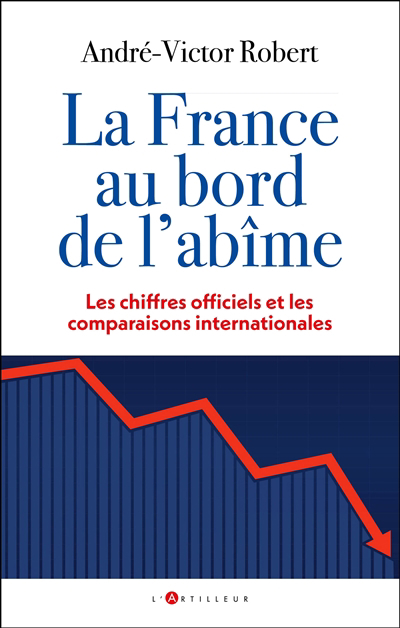 France au bord de l'abîme : les chiffres officiels et les comparaisons internationales (La) | Robert, André-Victor (Auteur)