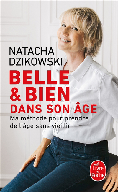 Belle et bien dans son âge : ma méthode pour prendre de l'âge sans vieillir | Dzikowski, Natacha (Auteur)