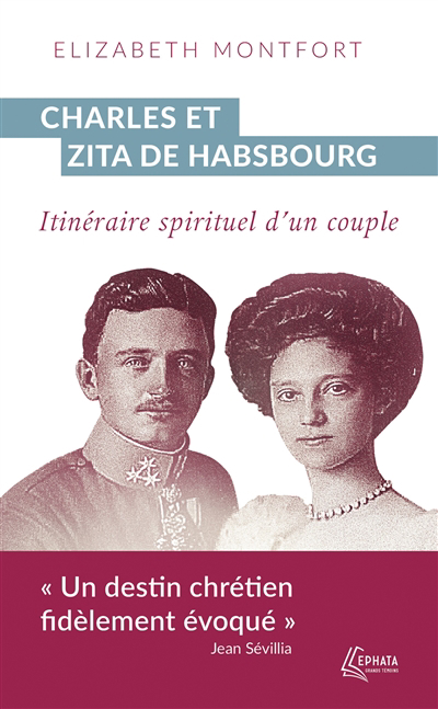 Charles et Zita de Habsbourg : itinéraire spirituel d'un couple | Montfort, Elizabeth (Auteur)