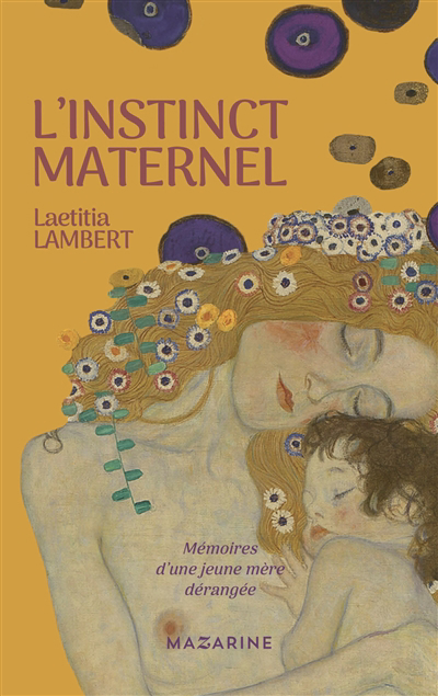 L'instinct maternel : mémoires d'une jeune mère dérangée : récit | Lambert, Laetitia (Auteur)