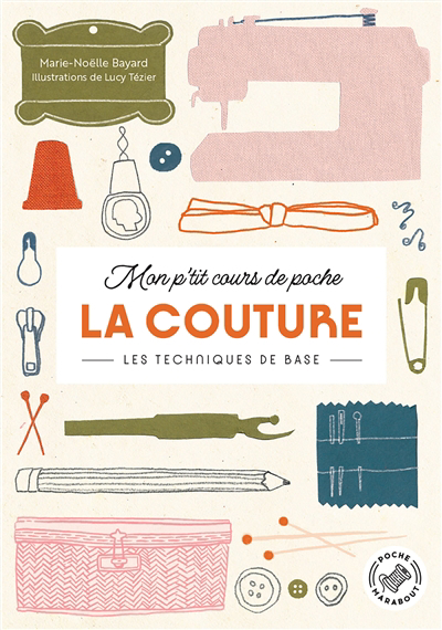 La couture : les techniques de base  | Bayard, Marie-Noëlle (Auteur) | Tézier, Lucie (Illustrateur)
