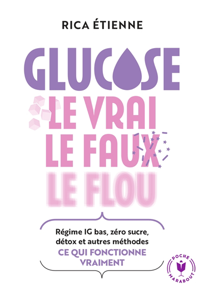 Glucose : le vrai, le faux, le flou : régime IG bas, zéro sucre, détox et autres méthodes, ce qui fonctionne vraiment | Etienne, Rica (Auteur)