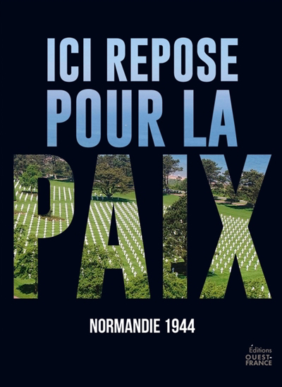 Ici repose pour la paix : Normandie 1944 | Lascoux, Benoît (Auteur) | Brêteau, Sébastien (Auteur)