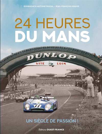 24 heures du Mans : un siècle de passion ! | Pascal, Dominique (Auteur) | Pascal, Antoine (Auteur)