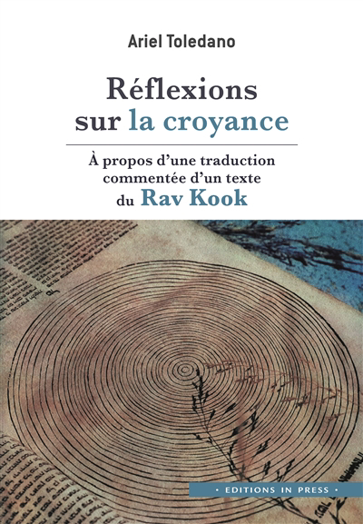 Réflexions sur la croyance : à propos d'une traduction commentée d'un texte du Rav Kook | Toledano, Ariel (Auteur)