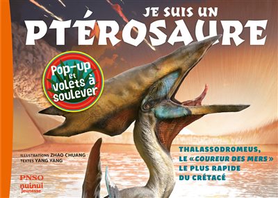 Je suis un ptérosaure : thalassodromeus, le coureur des mers le plus rapide du crétacé | Yang, Yang (Auteur) | Zhao, Chuang (Illustrateur)
