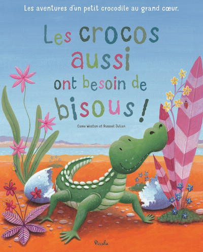 Crocos aussi ont besoin de bisous ! (Les) | Weston, Carrie (Auteur) | Julian, Russell (Illustrateur)