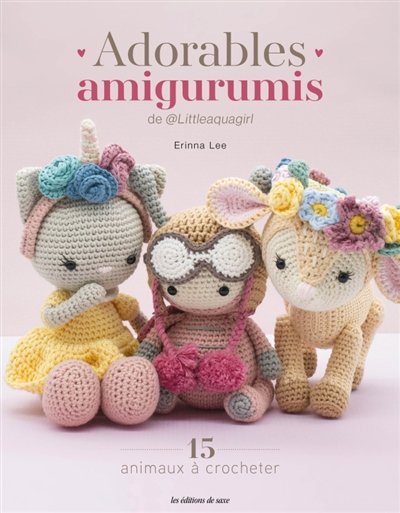 Adorables amigurumis de @littleaquagirl : 15 animaux à crocheter | Lee, Erinna (Auteur)