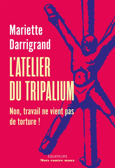 L'atelier du tripalium : non, travail ne vient pas de torture ! | Darrigrand, Mariette (Auteur)