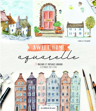 Sweet home aquarelle : 20 maisons et paysages urbains à peindre pas à pas | Stollwerk, Isabella (Auteur)
