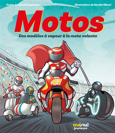 Motos : des modèles à vapeur à la moto volante | Szymezak, Pascal (Auteur) | Riboni, Davide (Illustrateur)