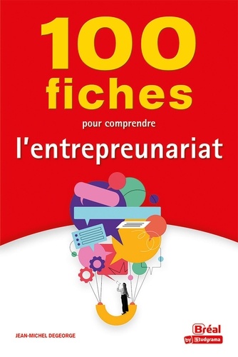 100 fiches pour comprendre l'entrepreneuriat | Degeorge, J.-M. (Auteur)