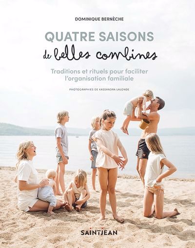 Quatre saisons de belles combines : Traditions et rituels pour faciliter l'organisation familiale | Bernèche, Dominique (Auteur)