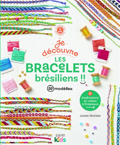 Je découvre les bracelets brésiliens !! : + de 50 modèles : à partir de 7 ans | Michelet, Juliette (Auteur)