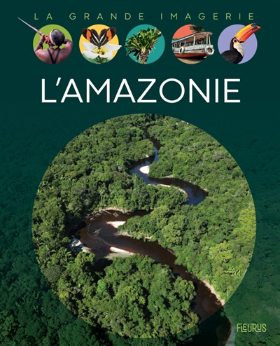 La grande imagerie - L'amazonie | Guiraud, Serge (Auteur) | Dayan, Jacques (Illustrateur)