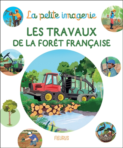 La petite imagerie - Les travaux de la forêt française | Deloiseau, Esther (Auteur) | Glaux, Raphaële (Auteur)