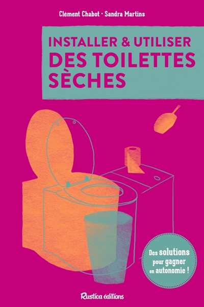 Installez vos toilettes sèches | Chabot, Clément | Martins, Sandra