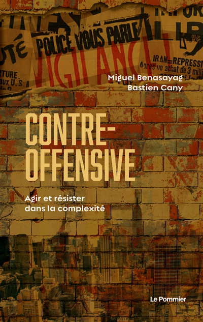 Contre-offensive : agir et résister dans la complexité | Benasayag, Miguel (Auteur) | Cany, Bastien (Auteur)