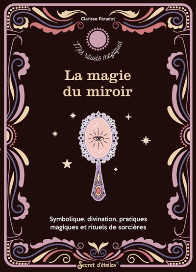 magie du miroir : symbolique, divination, pratiques magiques et rituels de sorcières (La) | Paradot, Clarisse (Auteur)