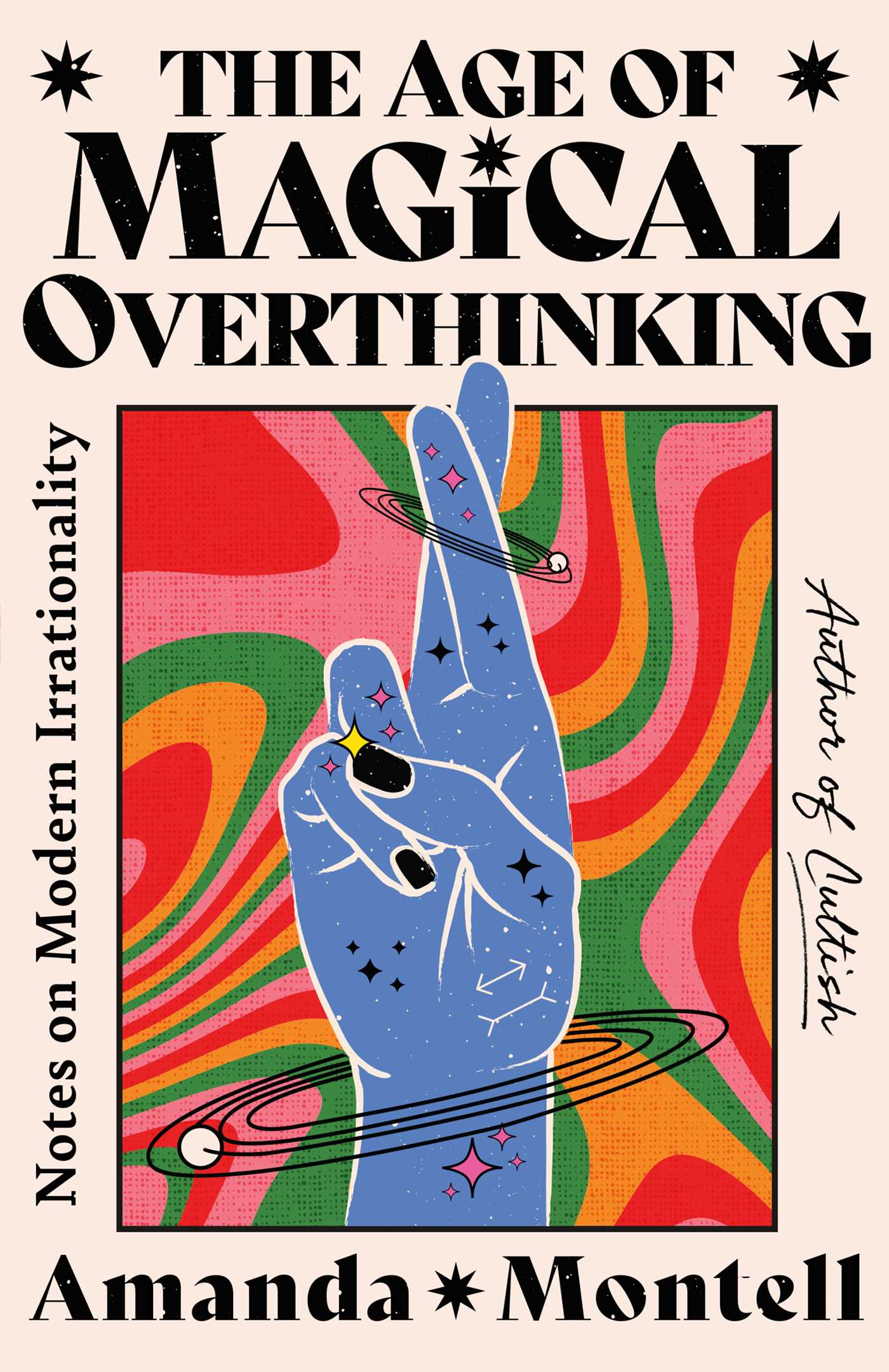 The Age of Magical Overthinking : Notes on Modern Irrationality | Montell, Amanda (Auteur)