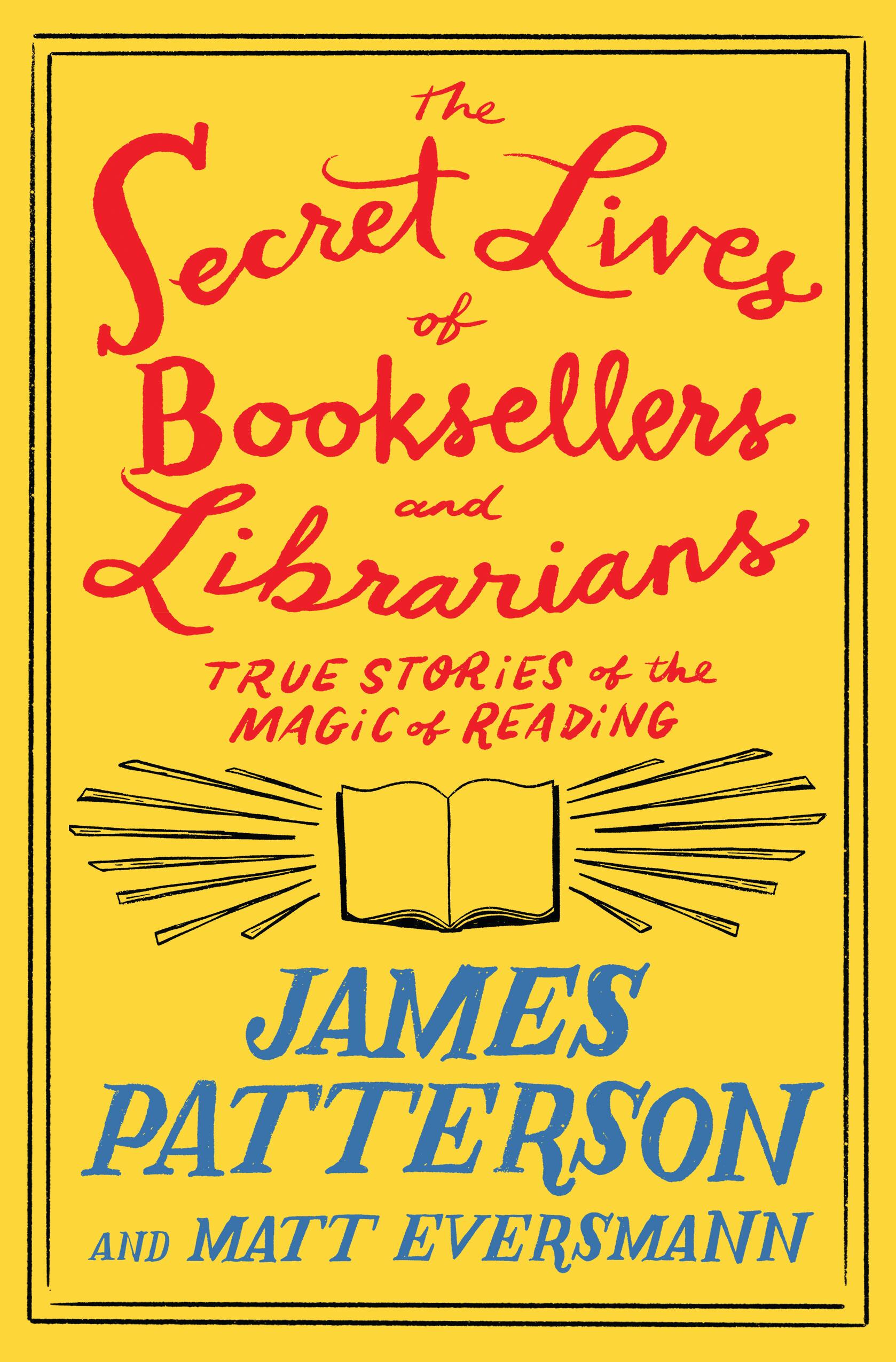 The Secret Lives of Booksellers and Librarians : Their stories are better than the bestsellers | Patterson, James (Auteur) | Eversmann, Matt (Auteur)