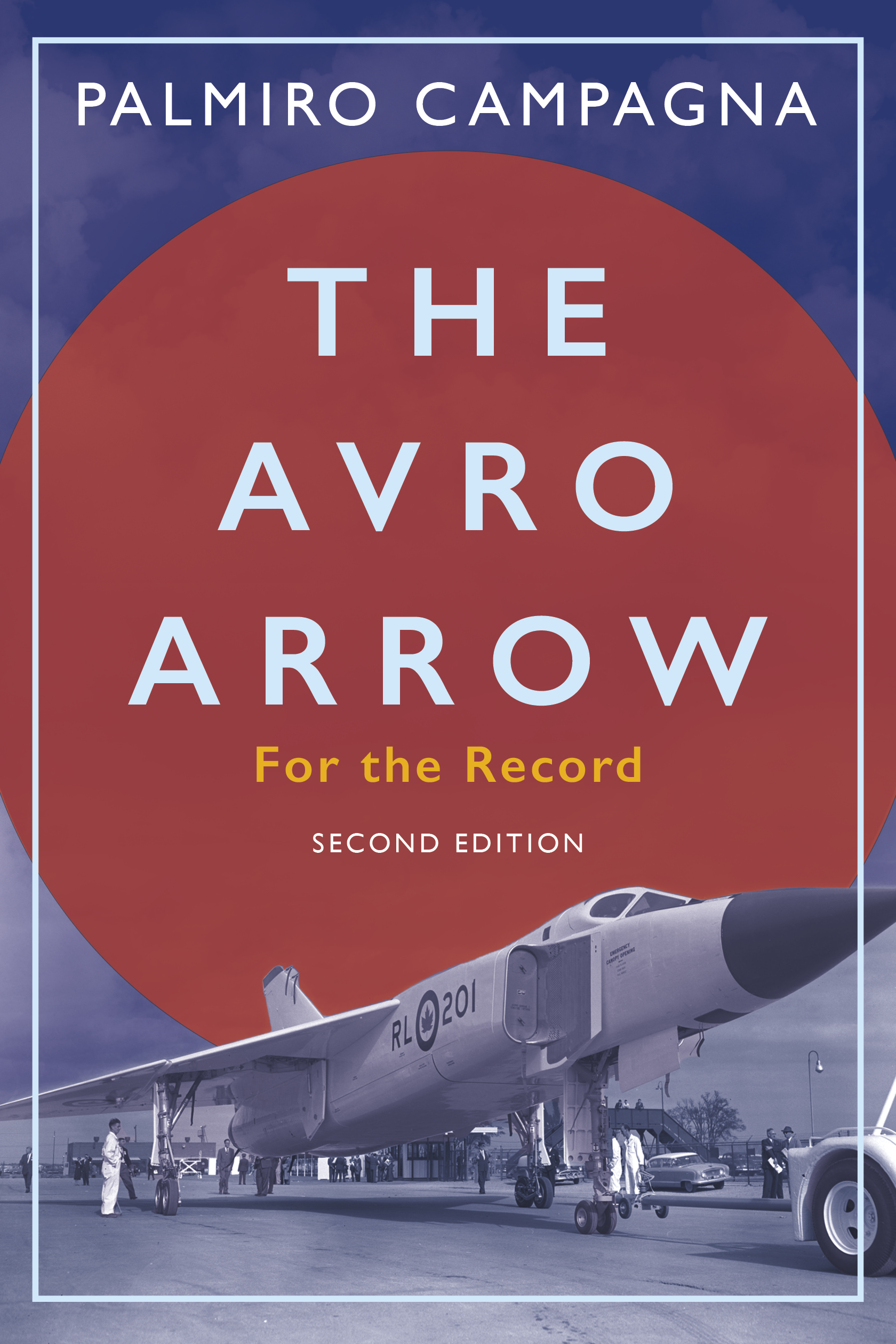 The Avro Arrow : For the Record | Campagna, Palmiro (Auteur)