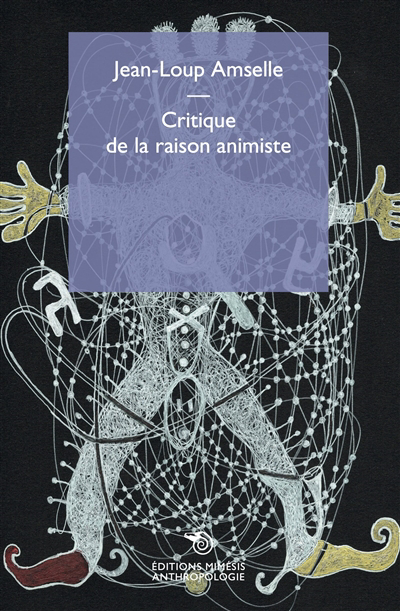 Critique de la raison animiste | Amselle, Jean-Loup (Auteur)
