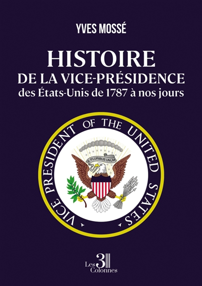 Histoire de la vice-présidence des Etats-Unis de 1787 à nos jours | Mossé, Yves (Auteur)