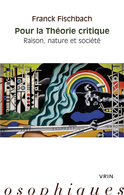Pour la théorie critique : raison, nature et société | Fischbach, Franck (Auteur)