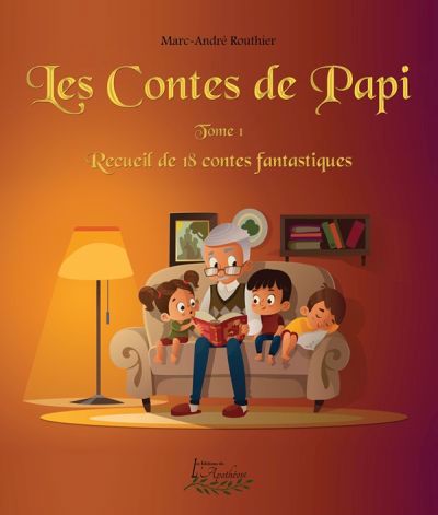 contes de Papi : Recueil de 18 contes fantastiques (Les) | Routhier, Marc-André (Auteur)