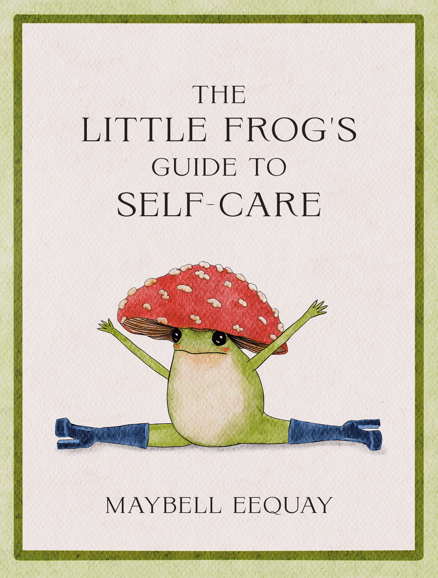 The Little Frog's Guide to Self-Care : Affirmations, Self-Love and Life Lessons According to the Internet's Beloved Mushroom Frog | Eequay, Maybell (Auteur)