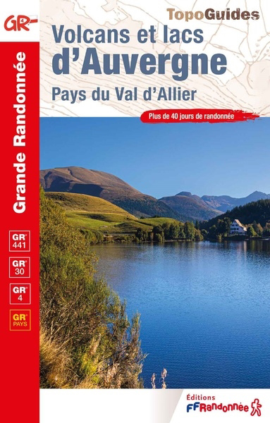 Volcans et lacs d'Auvergne, pays du val d'Allier : GR 441, GR 30, GR 4, GR pays : plus de 40 jours de randonnée | 
