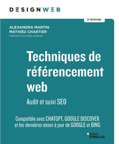 Techniques de référencement web : audit et suivi SEO : compatible avec ChatGPT, Google Discover et les dernières mises à jour de Google et Bing | Martin, Alexandra (Auteur) | Chartier, Mathieu (Auteur)