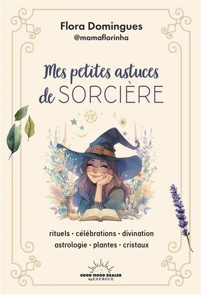 Mes petites astuces de sorcière : rituels, célébrations, divination, astrologie, plantes, cristaux | Domingues, Flora (Auteur)