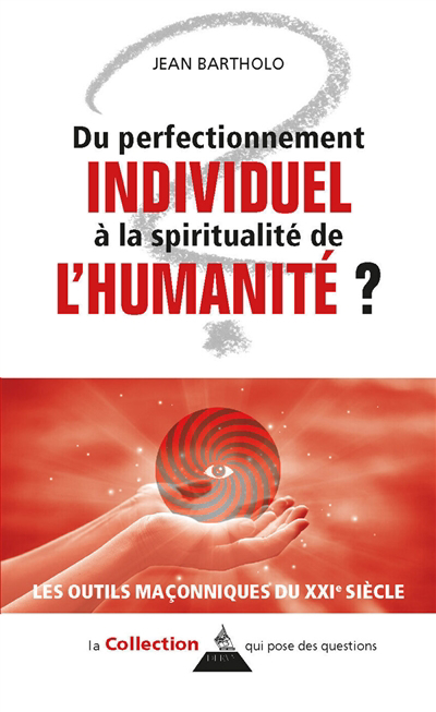 Du perfectionnement individuel à la spiritualité de l'humanité | Bartholo, Jean (Auteur)