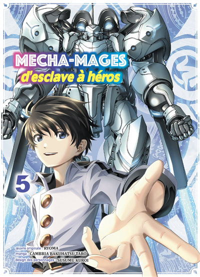 Mecha-mages : d'esclave à héros T.05 | Ryoma (Auteur) | Cambria Bakuhatsu, Tarô (Illustrateur) | Kuroi, Susumu (Illustrateur)