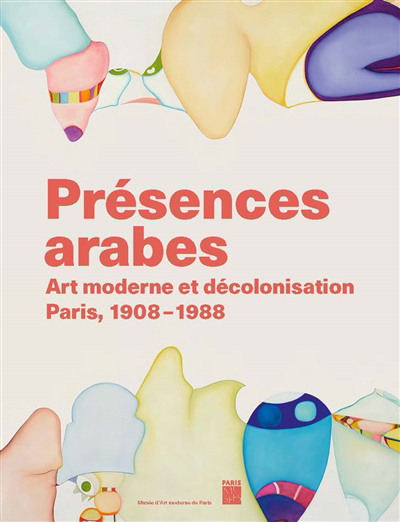 Présences arabes : art moderne et décolonisation, Paris, 1908-1988 : exposition, Paris, Musée d'art moderne, du 5 avril au 25 août 2024 | 
