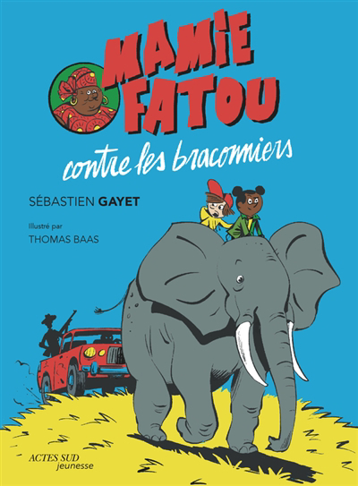 Mamie Fatou contre les braconniers | Gayet, Sébastien (Auteur) | Baas, Thomas (Illustrateur)