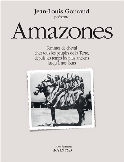 Amazones : femmes de cheval chez tous les peuples de la Terre, depuis les temps les plus anciens jusqu'à nos jours | 
