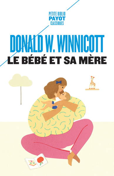 Bébé et sa mère (Le) | Winnicott, Donald Woods (Auteur)