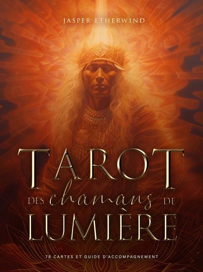 Tarot des chamans de lumière : 78 cartes et guide d'accompagnement | Etherwind, Jasper (Auteur)