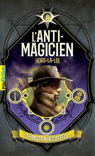 L'anti-magicien T.06 - Hors-la-loi | De Castell, Sebastien (Auteur)